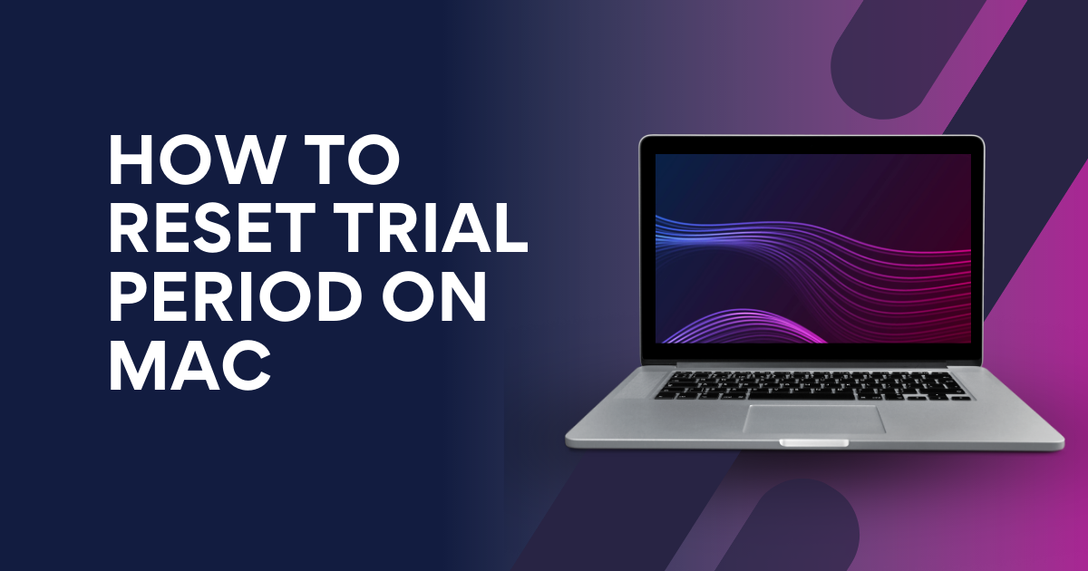 How to Reset Trial Period on Mac