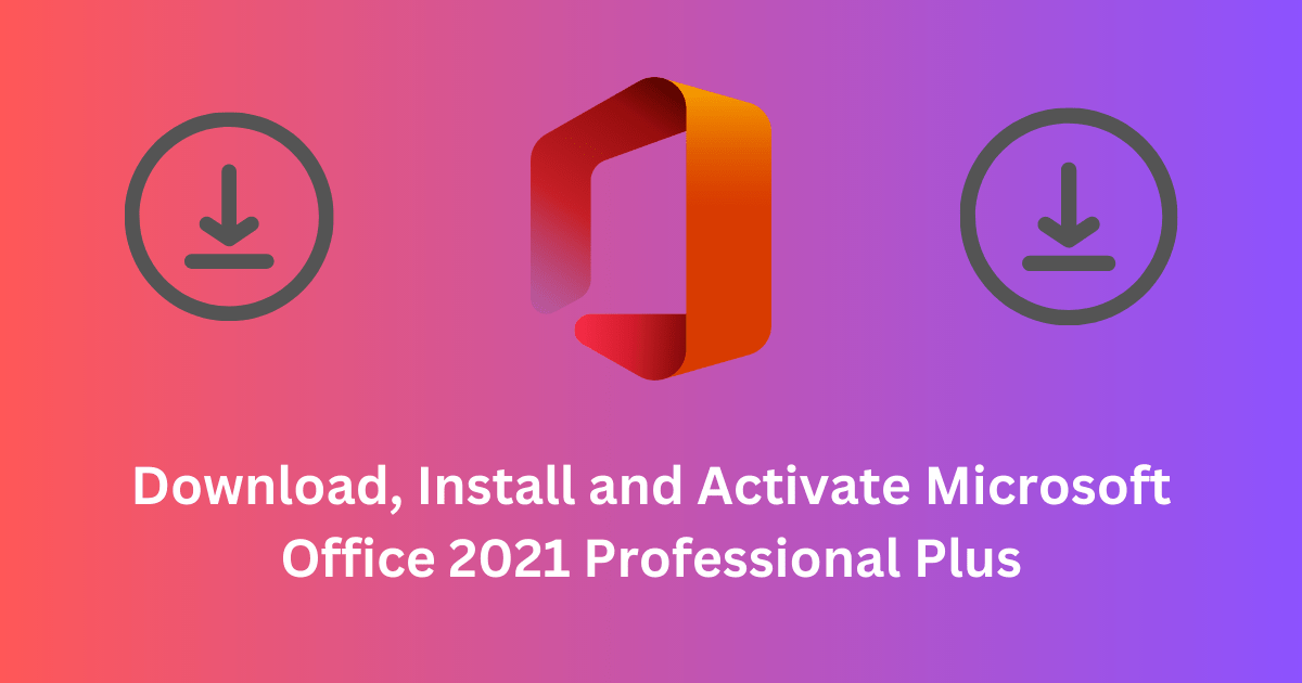 Office 2021 Pro Plus – Download, Install & Activation Guide